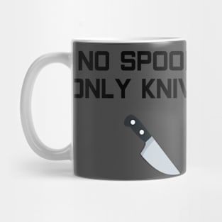 No Spoons Only Knives Mug